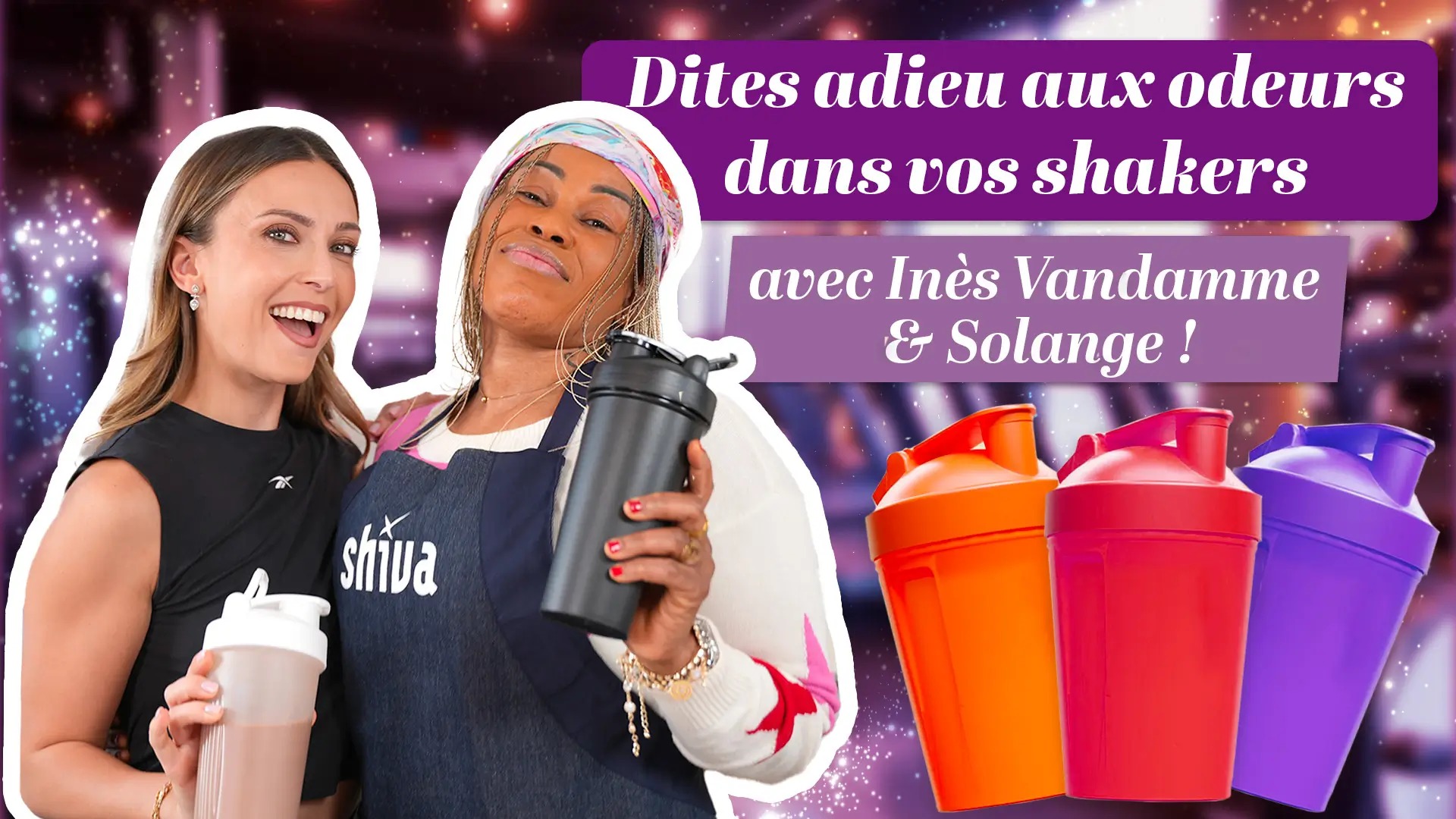 Dites adieu aux odeurs dans vos shakers, avec Inès Vandamme et Solange !