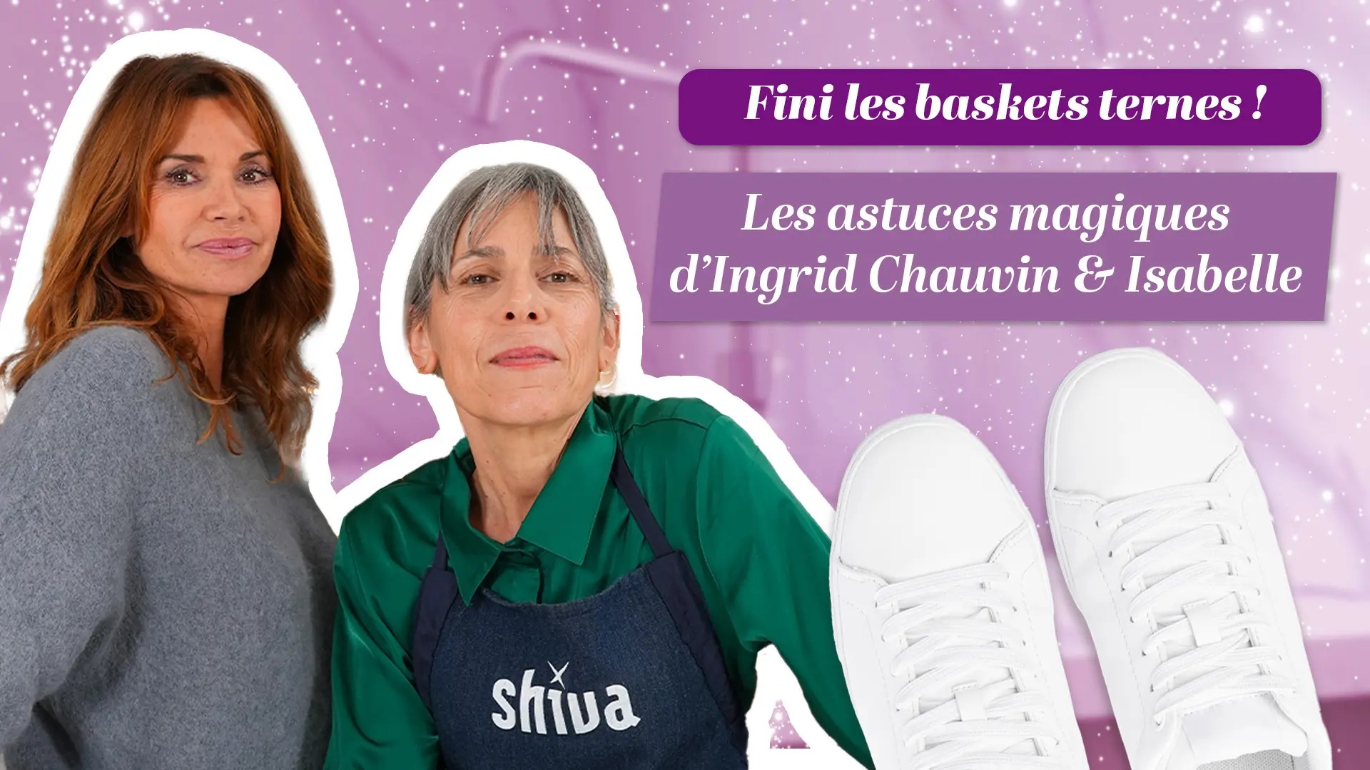 Fini les baskets ternes ! Les astuces magiques d’Ingrid Chauvin et Isabelle