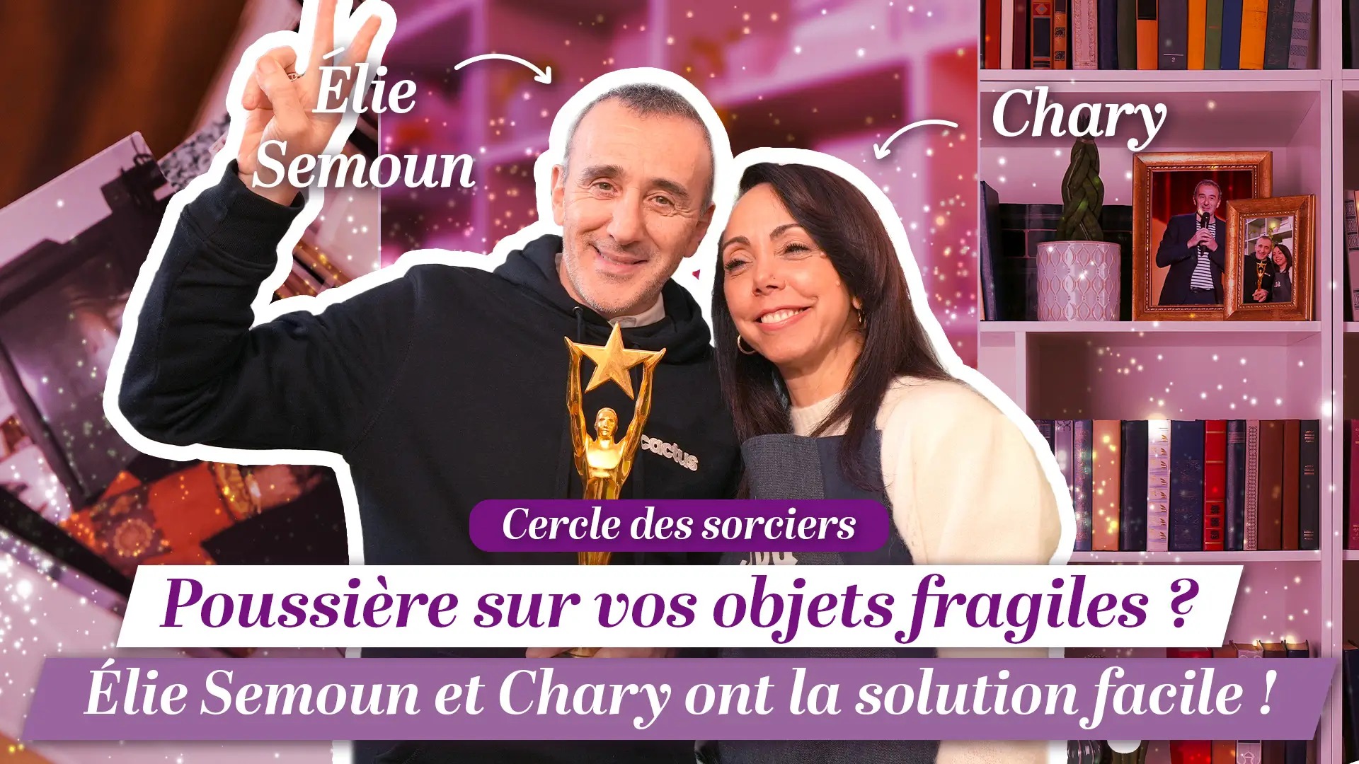 Poussière sur vos objets fragiles ? Élie Semoun et Chary ont la solution facile !