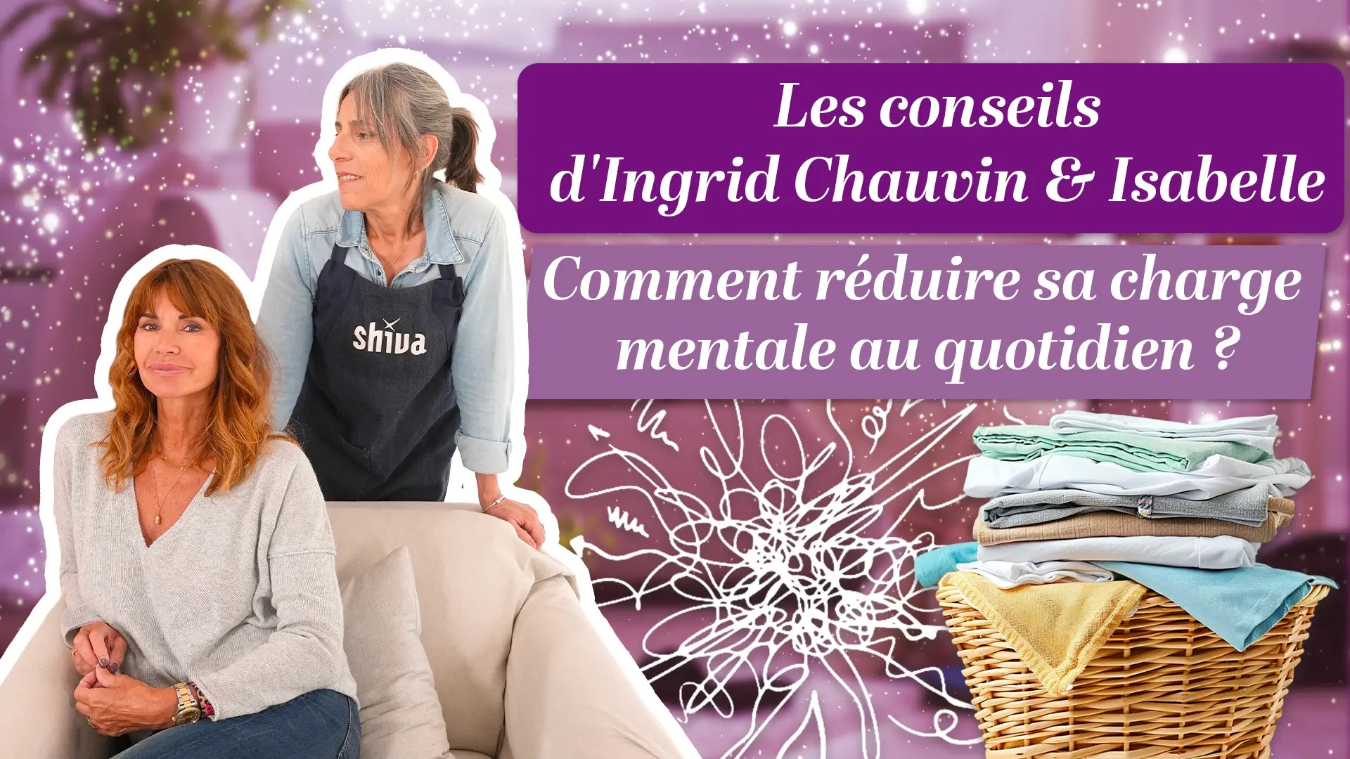 Comment réduire sa charge mentale au quotidien ? Les conseils d&rsquo;Ingrid Chauvin et Isabelle