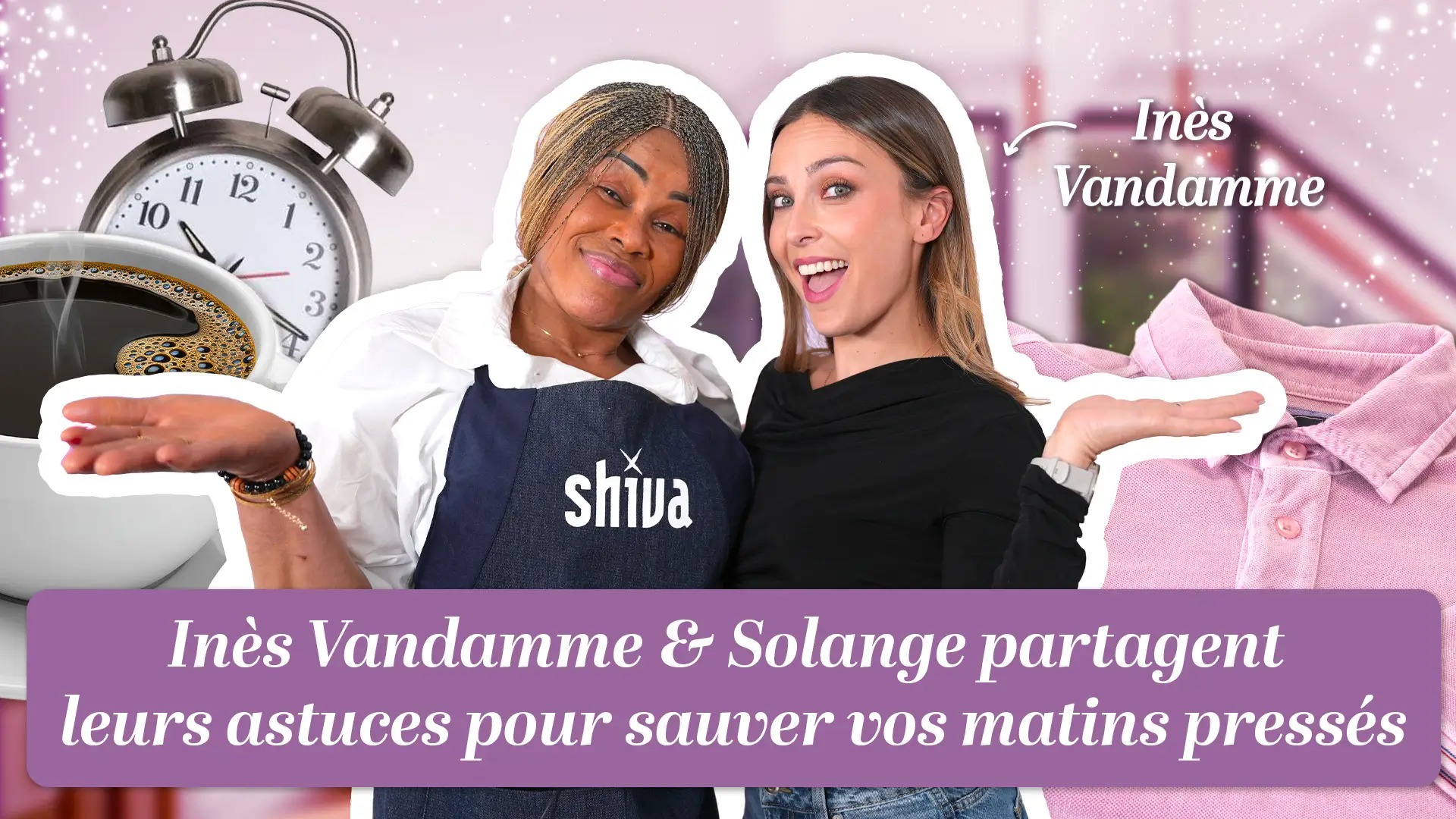 Inès Vandamme et Solange partagent leurs astuces pour sauver vos matins pressés