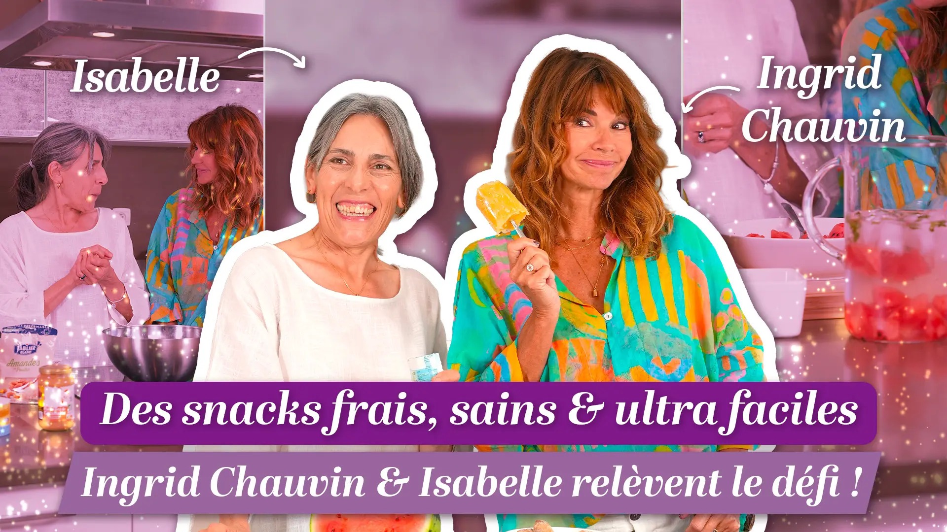 Des snacks frais, sains et ultra faciles : Ingrid Chauvin et Isabelle relèvent le défi !