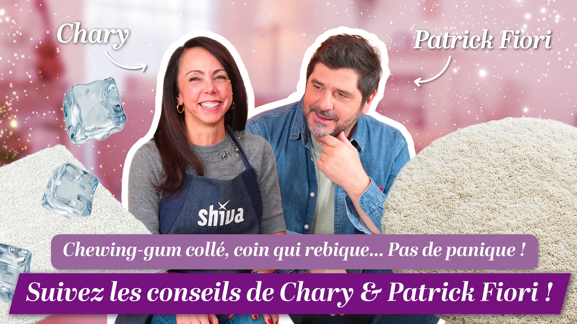 Chewing-gum collé, tapis qui rebique… Pas de panique ! Suivez les conseils de Chary et Patrick Fiori